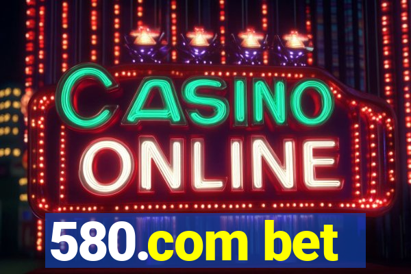 580.com bet